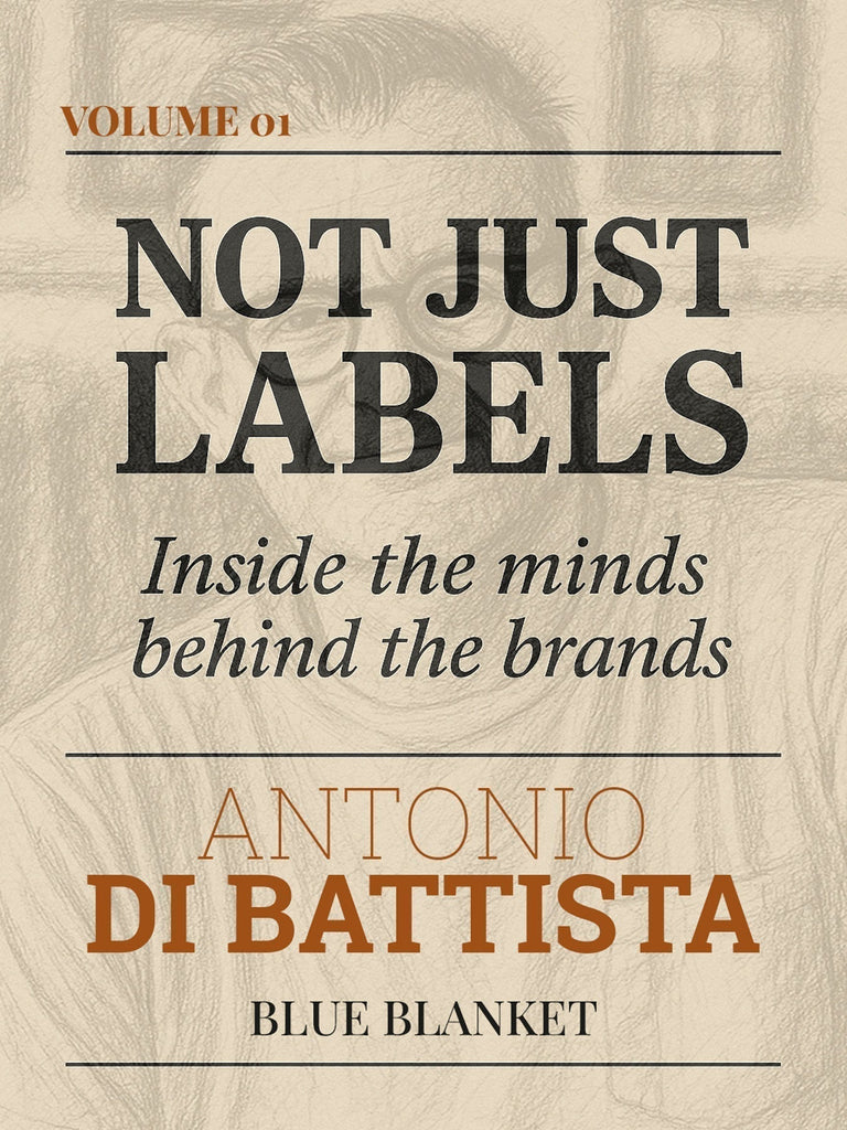 Not Just Labels: inside the minds behind the brands - Volume 01